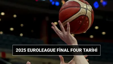 EuroLeague Final Four ne zaman? 2025 THY Avrupa Ligi 3'üncülük ve final maçı tarihleri