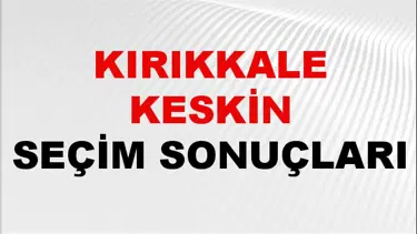 Kırıkkale KESKİN Seçim Sonuçları 2024 Canlı: 31 Mart 2024 Türkiye KESKİN Yerel Seçim Sonucu ve YSK Oy Sonuçları Son Dakika