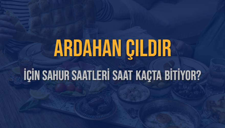 ARDAHAN ÇILDIR İÇİN SAHUR SAATLERİ SAAT KAÇTA BİTİYOR? 2 ARDAHAN ÇILDIR İÇİN SAHUR SAATLERİ SAAT KAÇTA BİTİYOR? 2