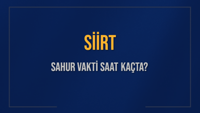 SİİRT SAHUR VAKTİ SAAT KAÇTA? SİİRT Sahur Vakitleri Ne Kadar Kaldı? SİİRT İçin Sahur Saatleri Saat Kaçta Bitiyor? Diyanet 2 Mart 2025 SİİRT İmsak Vakti Saat Kaçta Okunuyor?