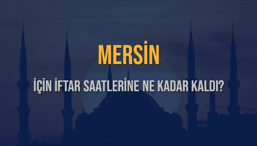 MERSİN İÇİN İFTAR SAATLERİNE NE KADAR KALDI? 1 MERSİN İÇİN İFTAR SAATLERİNE NE KADAR KALDI? 1