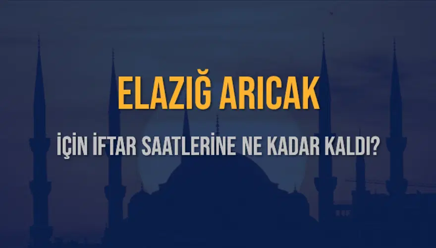 ELAZIĞ ARICAK İÇİN İFTAR SAATLERİNE NE KADAR KALDI? 1 ELAZIĞ ARICAK İÇİN İFTAR SAATLERİNE NE KADAR KALDI? 1