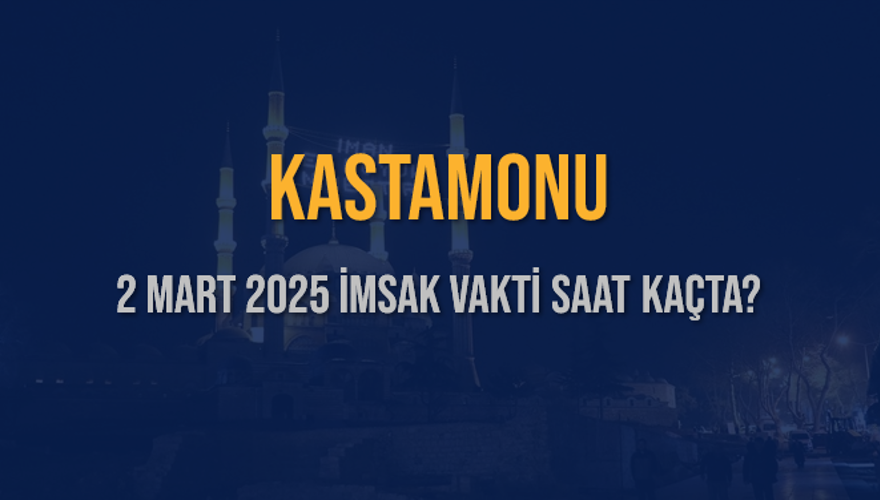 2 Mart 2025 KASTAMONU İMSAK VAKTİ SAAT KAÇTA? 3
