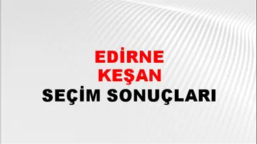 Edirne KEŞAN Seçim Sonuçları - 28 Mayıs 2023 Türkiye Cumhurbaşkanlığı Edirne KEŞAN Seçim Sonucu ve Oy Sonuçları