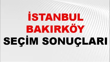 İstanbul BAKIRKÖY Seçim Sonuçları 2024 Canlı: 31 Mart 2024 Türkiye BAKIRKÖY Yerel Seçim Sonucu ve YSK Oy Sonuçları Son Dakika