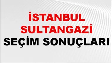 İstanbul SULTANGAZİ Seçim Sonuçları 2024 Canlı: 31 Mart 2024 Türkiye SULTANGAZİ Yerel Seçim Sonucu ve YSK Oy Sonuçları Son Dakika