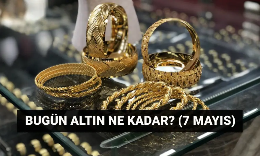 Bugün gram altın kaç lira oldu? 7 Mayıs canlı altın fiyatları: Altın fiyatlarında son durum 