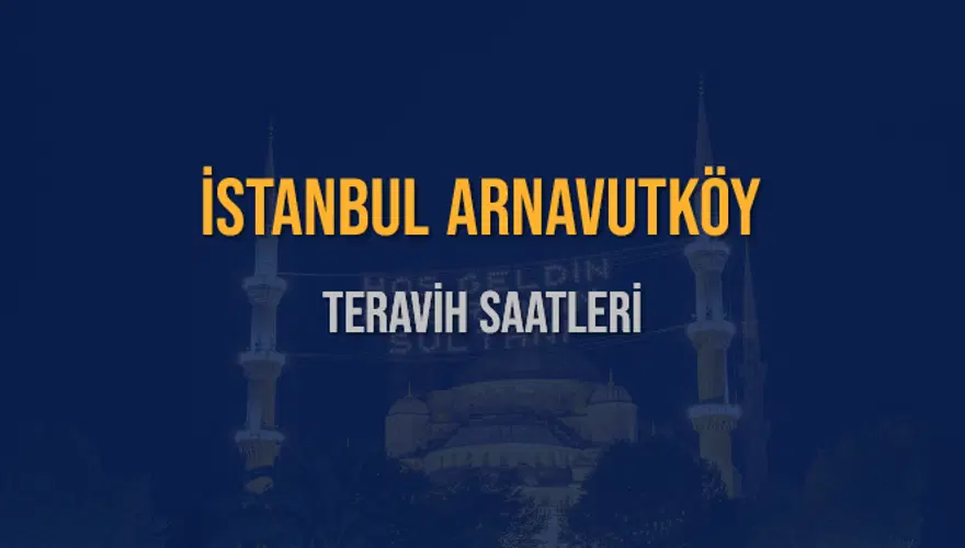 İSTANBUL ARNAVUTKÖY TERAVİH SAATLERİ 5 İSTANBUL ARNAVUTKÖY TERAVİH SAATLERİ 5