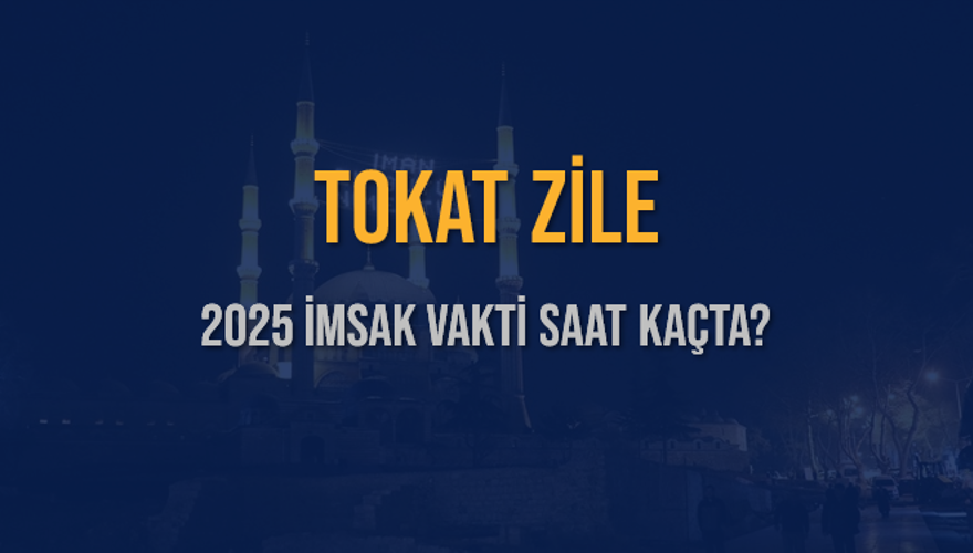 2025 TOKAT ZİLE İMSAK VAKTİ SAAT KAÇTA? 3