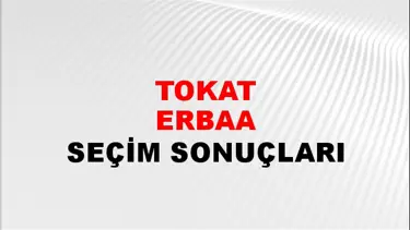 Tokat ERBAA Seçim Sonuçları - 28 Mayıs 2023 Türkiye Cumhurbaşkanlığı Tokat ERBAA Seçim Sonucu ve Oy Sonuçları