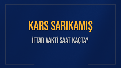 KARS SARIKAMIŞ İFTAR VAKTİ SAAT KAÇTA OKUNUYOR? SARIKAMIŞ İçin İftar Saatleri Ne Kadar Kaldı? SARIKAMIŞ İftar Vakitleri Kaç Dakika Var? Diyanet 1 Mart 2025 SARIKAMIŞ  Akşam Ezanı Bugün Ne Zaman Okunacak?