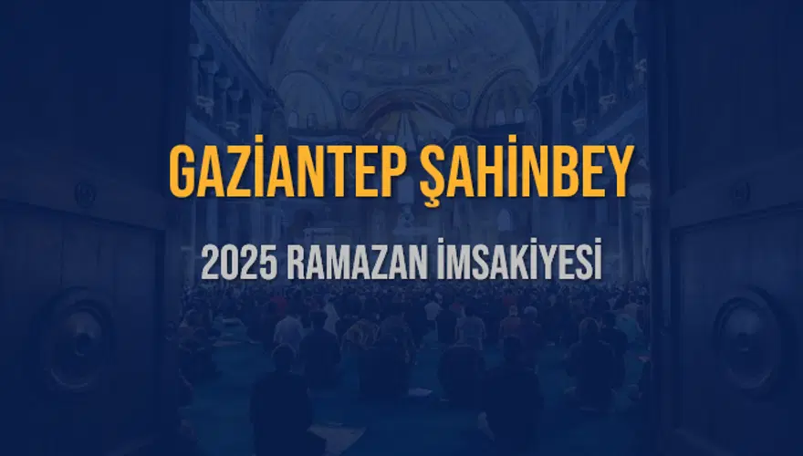 2025 GAZİANTEP ŞAHİNBEY RAMAZAN İMSAKİYESİ 3