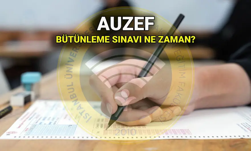 AUZEF bütünleme/telafi sınav tarihi 2025: İstanbul Üniversitesi açıköğretim bütünleme sınav giriş belgesi yayımlandı mı? AUZEF sınav takvimi 