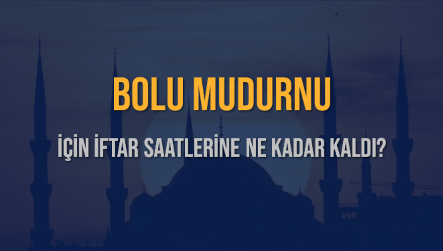 BOLU MUDURNU İÇİN İFTAR SAATLERİNE NE KADAR KALDI? 1