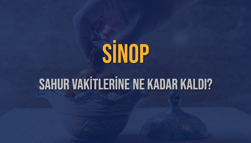 SİNOP SAHUR VAKİTLERİNE NE KADAR KALDI? 1