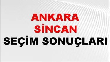 Ankara SİNCAN Seçim Sonuçları 2024 Canlı: 31 Mart 2024 Türkiye SİNCAN Yerel Seçim Sonucu ve YSK Oy Sonuçları Son Dakika