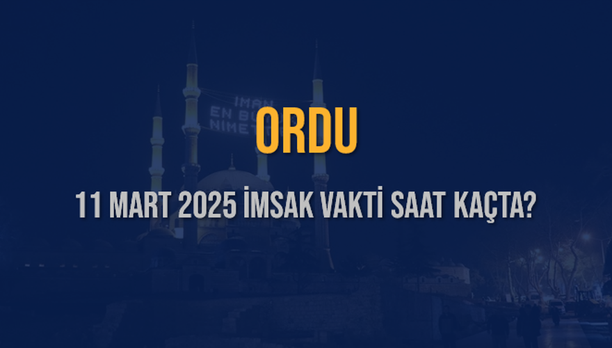 11 Mart 2025 ORDU İMSAK VAKTİ SAAT KAÇTA? 3 11 Mart 2025 ORDU İMSAK VAKTİ SAAT KAÇTA? 3