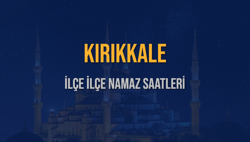 İLÇE İLÇE KIRIKKALE NAMAZ SAATLERİ 6 İLÇE İLÇE KIRIKKALE NAMAZ SAATLERİ 6