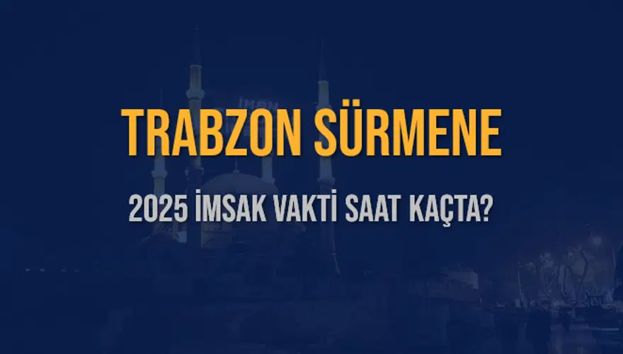 2025 TRABZON SÜRMENE İMSAK VAKTİ SAAT KAÇTA? 3 2025 TRABZON SÜRMENE İMSAK VAKTİ SAAT KAÇTA? 3