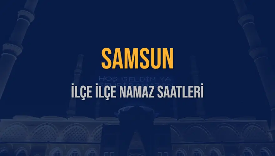 İLÇE  İLÇE SAMSUN NAMAZ SAATLERİ 5