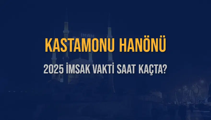 2025 KASTAMONU HANÖNÜ İMSAK VAKTİ SAAT KAÇTA? 3