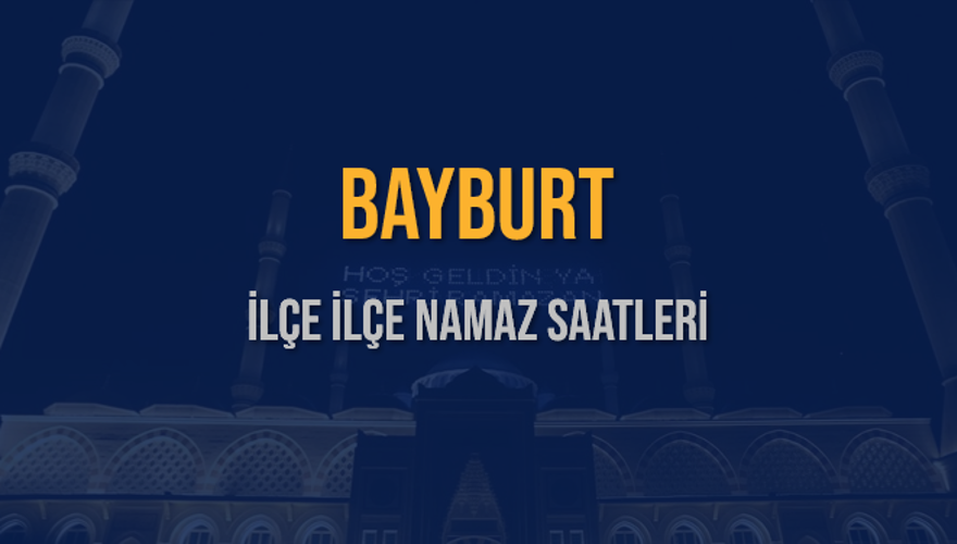 İLÇE  İLÇE BAYBURT NAMAZ SAATLERİ 5