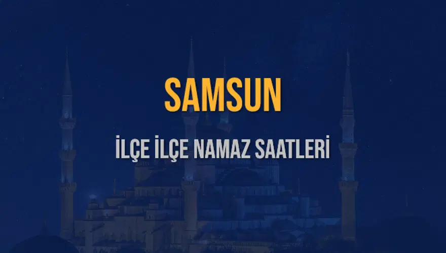 İLÇE İLÇE SAMSUN NAMAZ SAATLERİ 6