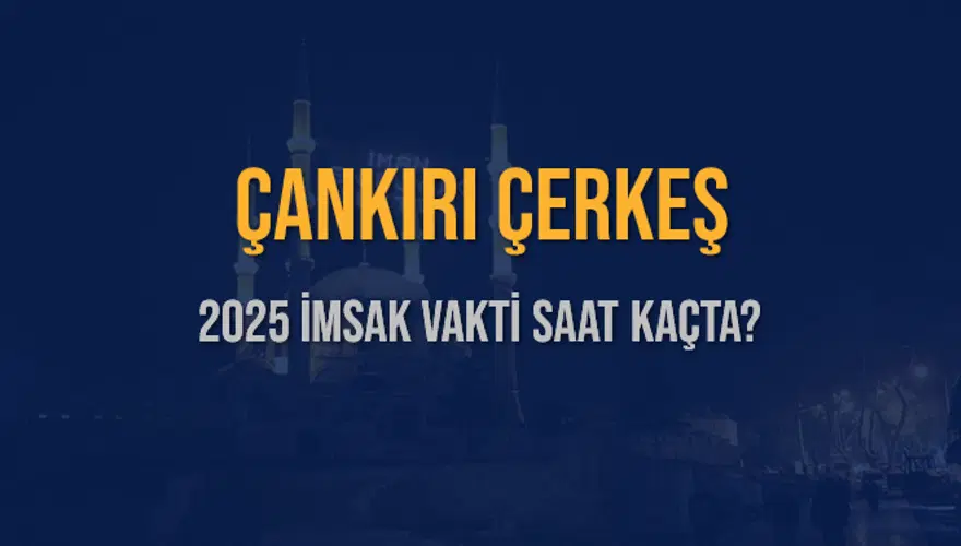 2025 ÇANKIRI ÇERKEŞ İMSAK VAKTİ SAAT KAÇTA? 3