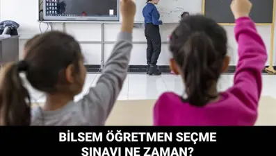 BİLSEM öğretmen seçme sözlü sınavları ne zaman yapılacak?