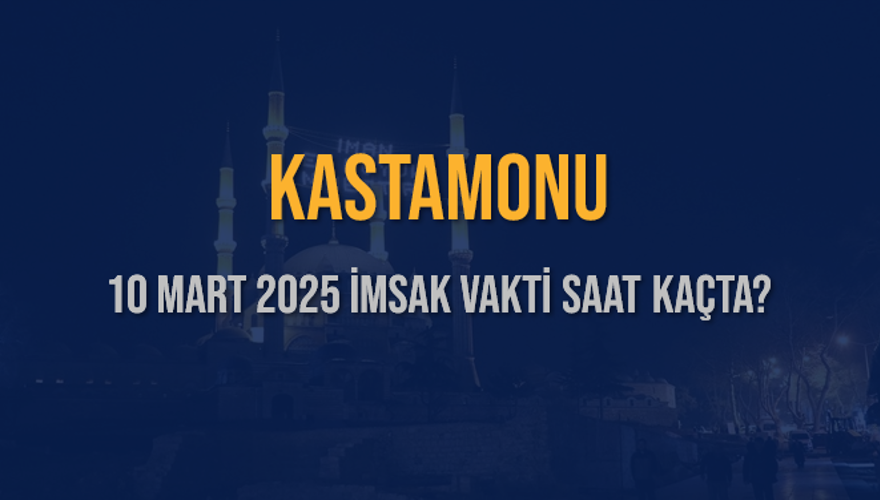 10 Mart 2025 KASTAMONU İMSAK VAKTİ SAAT KAÇTA? 3