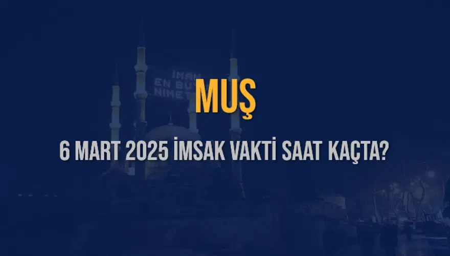 6 Mart 2025 MUŞ İMSAK VAKTİ SAAT KAÇTA? 3 6 Mart 2025 MUŞ İMSAK VAKTİ SAAT KAÇTA? 3