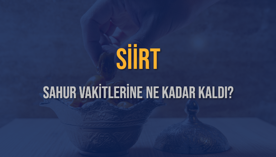 SİİRT SAHUR VAKİTLERİNE NE KADAR KALDI? 1