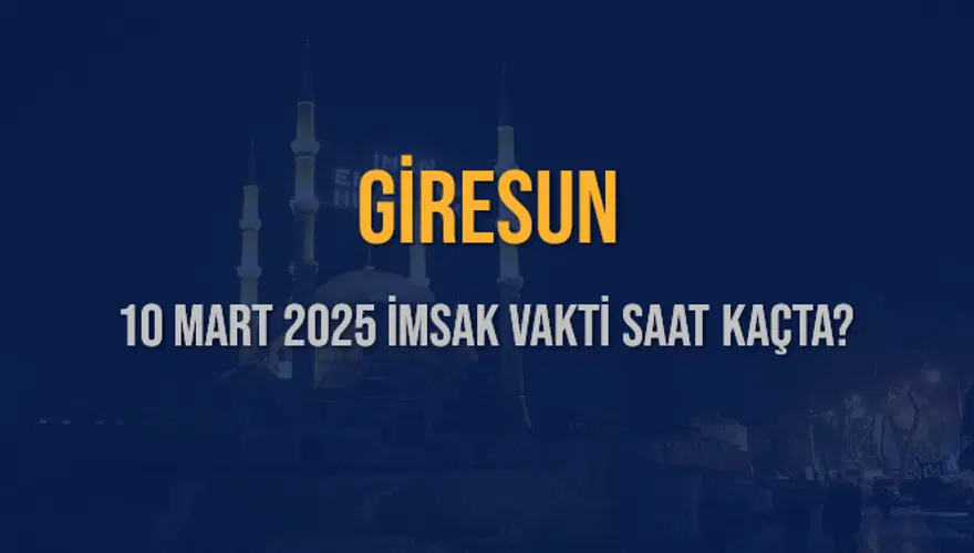 10 Mart 2025 GİRESUN İMSAK VAKTİ SAAT KAÇTA? 3 10 Mart 2025 GİRESUN İMSAK VAKTİ SAAT KAÇTA? 3
