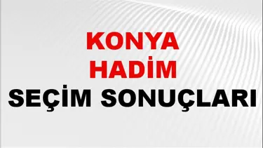 Konya HADİM Seçim Sonuçları 2024 Canlı: 31 Mart 2024 Türkiye HADİM Yerel Seçim Sonucu ve YSK Oy Sonuçları Son Dakika