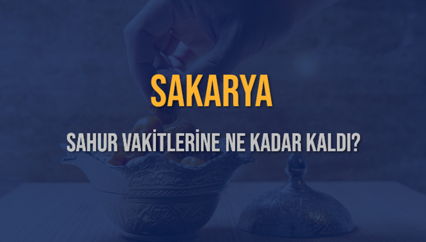 SAKARYA SAHUR VAKİTLERİNE NE KADAR KALDI? 1 SAKARYA SAHUR VAKİTLERİNE NE KADAR KALDI? 1