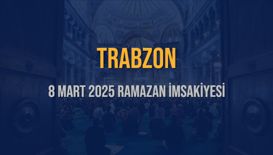 8 Mart 2025 TRABZON RAMAZAN İMSAKİYESİ 3 8 Mart 2025 TRABZON RAMAZAN İMSAKİYESİ 3