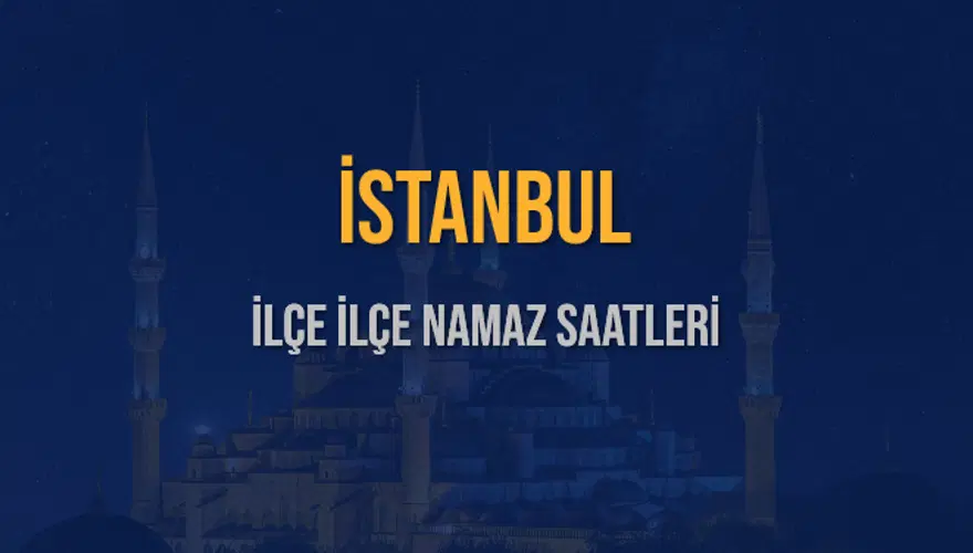 İLÇE İLÇE İSTANBUL NAMAZ SAATLERİ 6