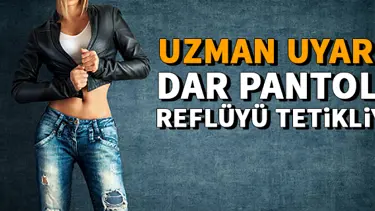 Dar pantolon reflüyü tetikliyor
