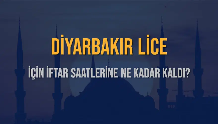 DİYARBAKIR LİCE İÇİN İFTAR SAATLERİNE NE KADAR KALDI? 1