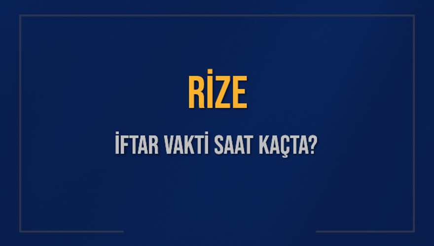 RİZE İFTAR VAKTİ SAAT KAÇTA? 