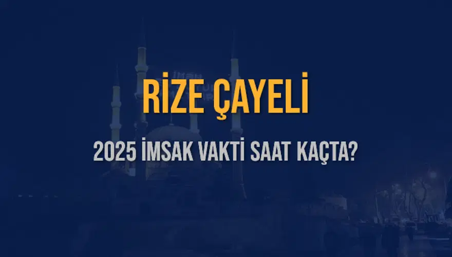 2025 RİZE ÇAYELİ İMSAK VAKTİ SAAT KAÇTA? 3 2025 RİZE ÇAYELİ İMSAK VAKTİ SAAT KAÇTA? 3