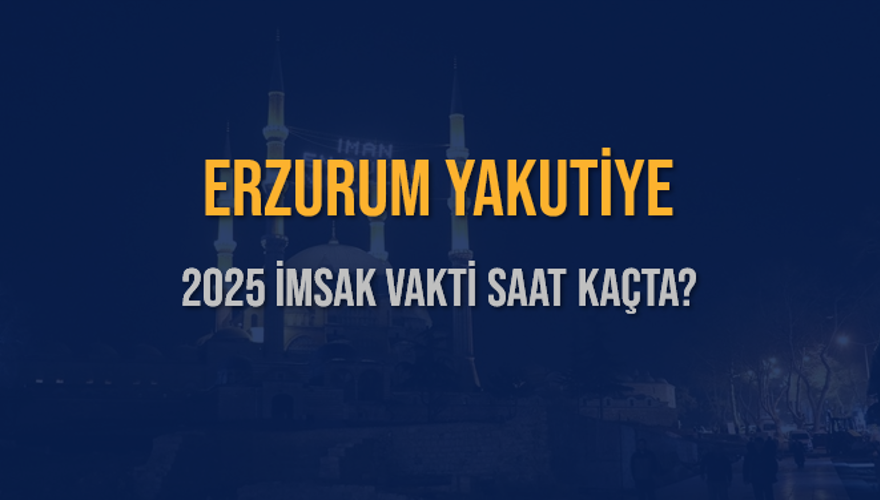 2025 ERZURUM YAKUTİYE İMSAK VAKTİ SAAT KAÇTA? 3 2025 ERZURUM YAKUTİYE İMSAK VAKTİ SAAT KAÇTA? 3