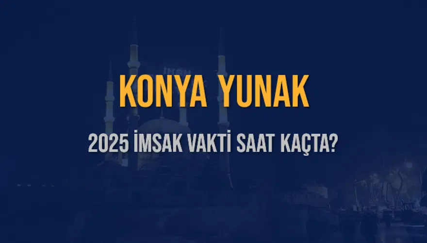 2025 KONYA YUNAK İMSAK VAKTİ SAAT KAÇTA? 3 2025 KONYA YUNAK İMSAK VAKTİ SAAT KAÇTA? 3
