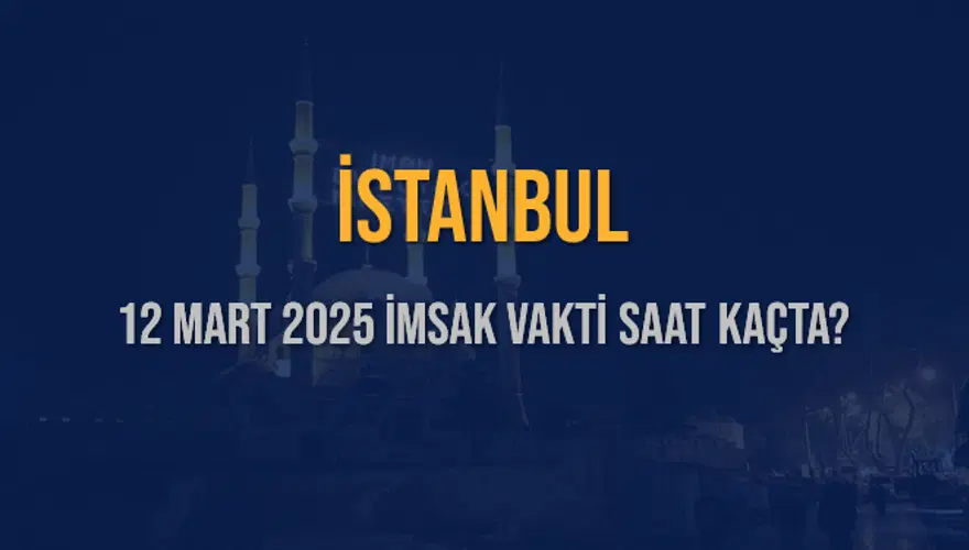12 Mart 2025 İSTANBUL İMSAK VAKTİ SAAT KAÇTA? 3