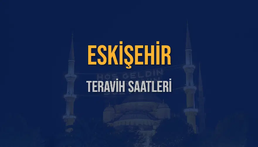 ESKİŞEHİR TERAVİH SAATLERİ 5 ESKİŞEHİR TERAVİH SAATLERİ 5