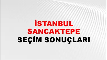 İstanbul SANCAKTEPE Seçim Sonuçları Açıklandı - 28 Mayıs 2023 Türkiye Cumhurbaşkanlığı İstanbul SANCAKTEPE Seçim Sonucu ve Oy Sonuçları