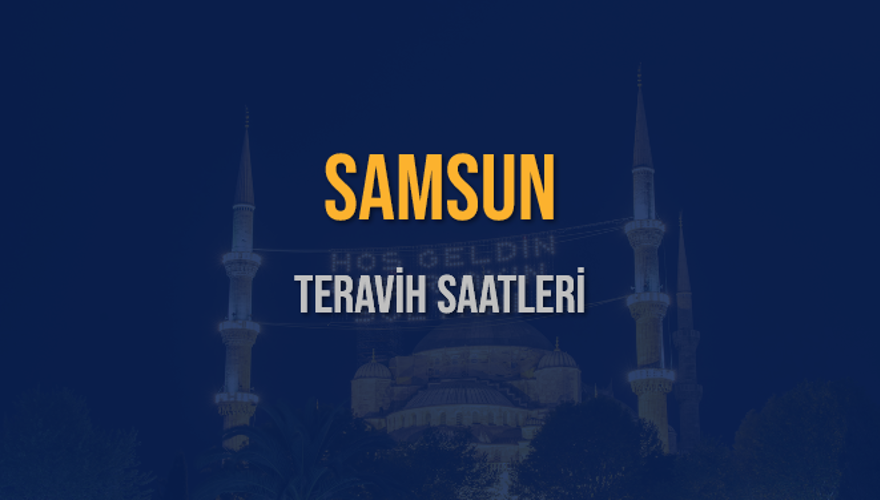 SAMSUN TERAVİH SAATLERİ 5 SAMSUN TERAVİH SAATLERİ 5
