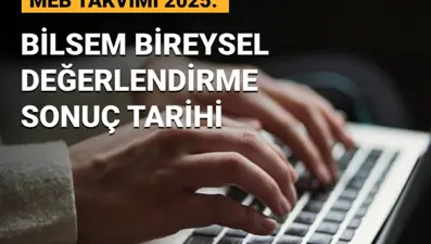 BİLSEM sonuçları ne zaman açıklanacak? 2025 BİLSEM bireysel değerlendirme sonuç tarihi