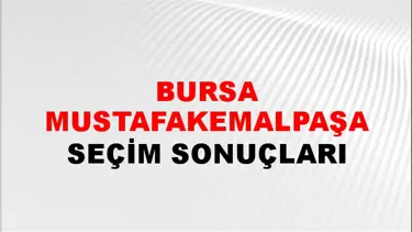 Bursa MUSTAFAKEMALPAŞA Seçim Sonuçları - 28 Mayıs 2023 Türkiye Cumhurbaşkanlığı Bursa MUSTAFAKEMALPAŞA Seçim Sonucu ve Oy Sonuçları