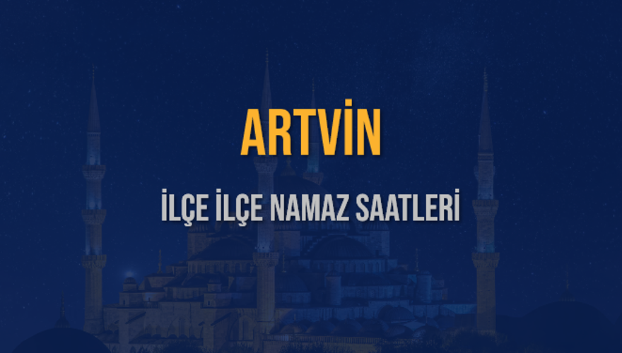 İLÇE İLÇE ARTVİN NAMAZ SAATLERİ 6